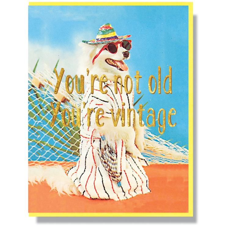 You’re Not Old, You’re Vintage